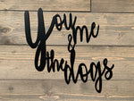 "You Me and the Dogs" Sign