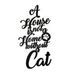 "A House is Not a Home Without a Cat" Sign
