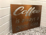 coffee is always a good idea sign