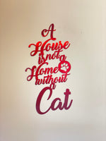 "A House is Not a Home Without a Cat" Sign