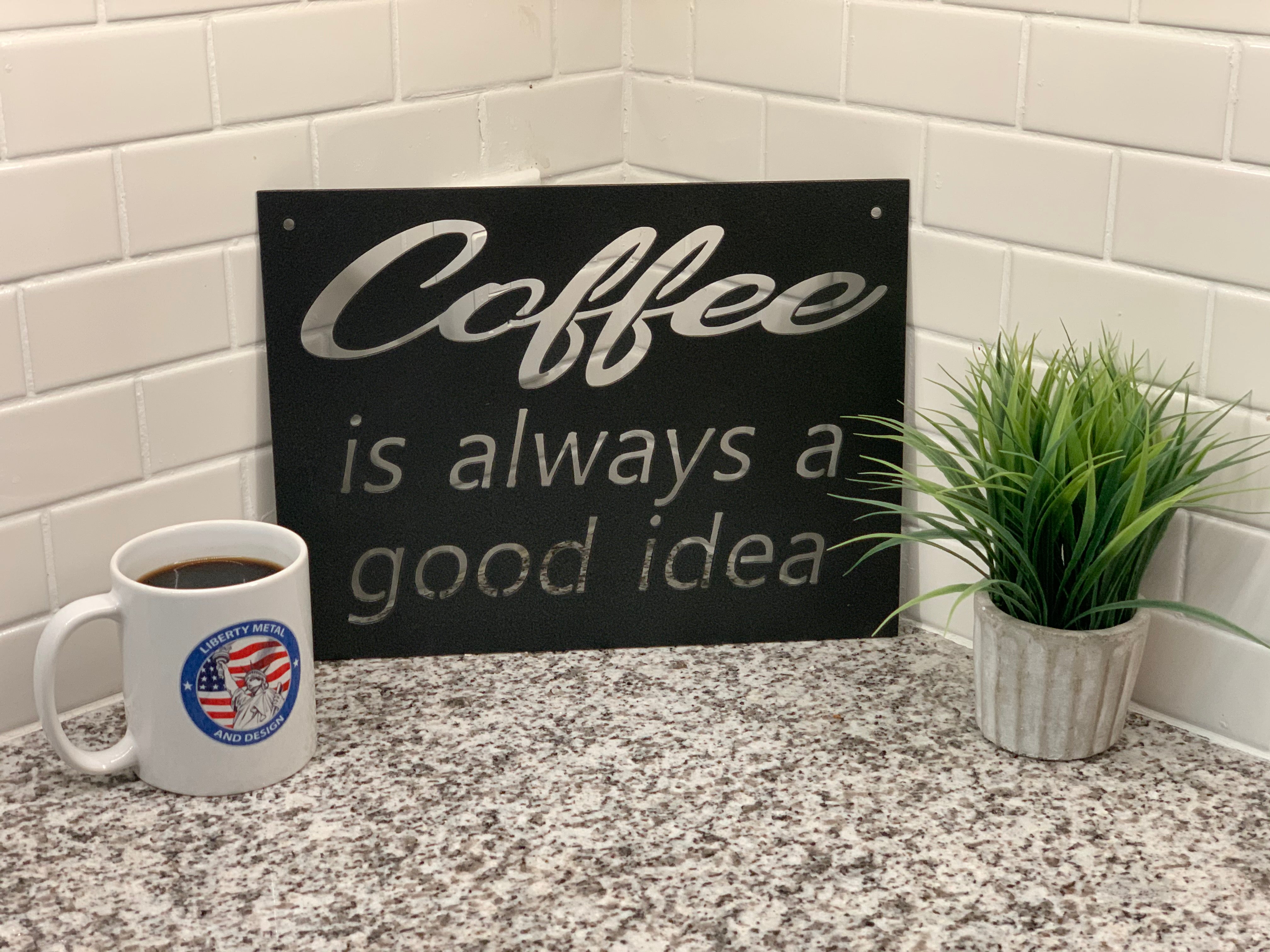 "Coffee is Always a Good Idea" Sign