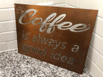 coffee is always a good idea sign